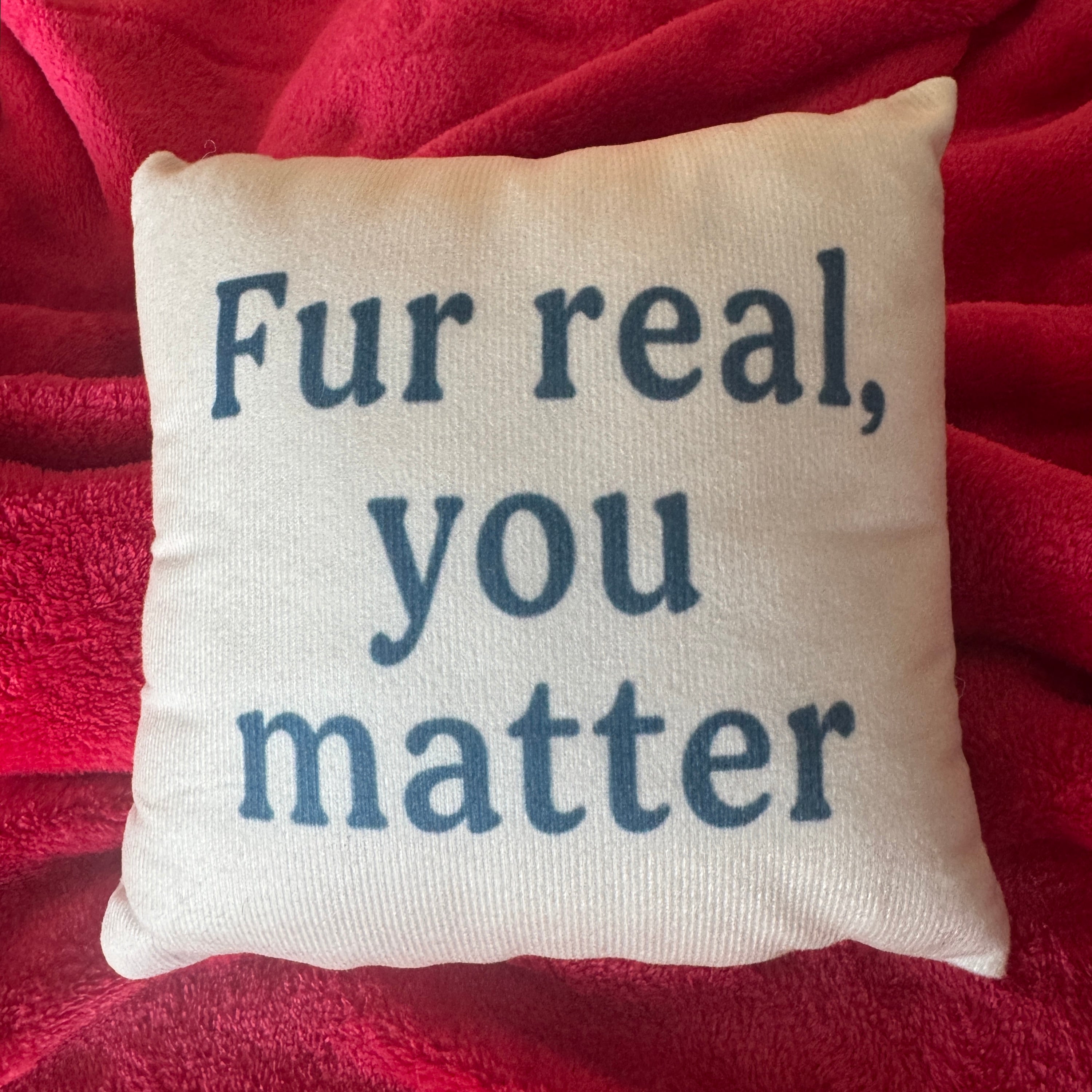 Mini Pillow: Fur real, you matter